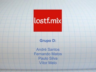 Grupo D:

 André Santos
Fernando Matos
  Paulo Silva
   Vítor Melo
 
