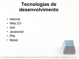 Tecnologias de desenvolvimento Internet Web 2.0 Xml Javascript Php Mysql 