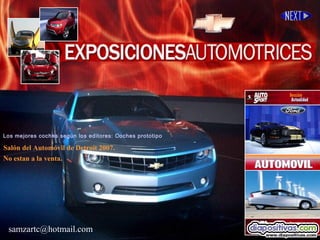 samzartc@hotmail.com
Salón del Automóvil de Detroit 2007.
No estan a la venta.
Los mejores coches según los editores: Coches prototipo
 