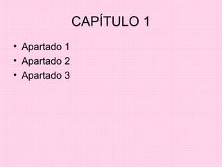 CAPÍTULO 1 Apartado 1 Apartado 2 Apartado 3 