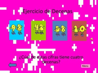 Ejercicio de Decenas ¿Cúal de estas cifras tiene cuatro decenas? Menú
