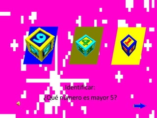 Identificar: ¿Qué número es mayor 5?
