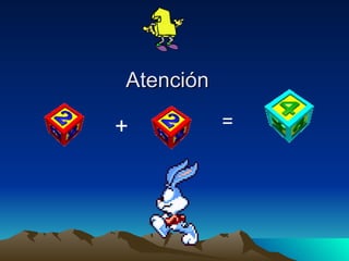 Atención  + = 