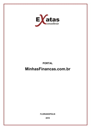 PORTAL
MinhasFinancas.com.br
FLORIANOPOLIS
2010
 