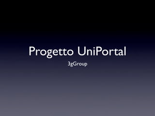 Progetto UniPortal
       3gGroup
 
