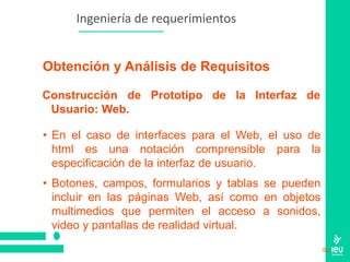58
Ingeniería de requerimientos
Construcción de Prototipo de la Interfaz de
Usuario: Web.
Obtención y Análisis de Requisit...
