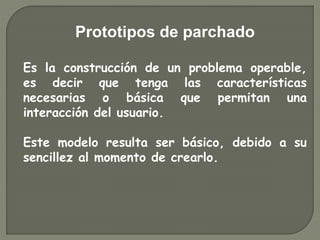 Prototipos no operacionales
El prototipo es un modela a escala que
solamente contiene las características
esenciales , en ...