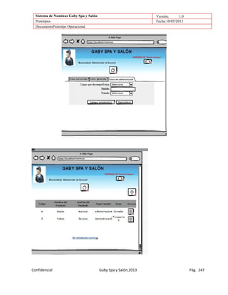 Sistema de Nominas Gaby Spa y Salón Versión: 1.0
Prototipos Fecha:10/05/2013
DocumentoPrototipo Operacional
Confidencial Gaby Spa y Salón,2013 Pág. 247
 