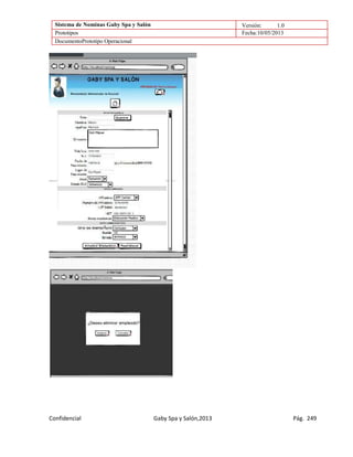 Sistema de Nominas Gaby Spa y Salón Versión: 1.0
Prototipos Fecha:10/05/2013
DocumentoPrototipo Operacional
Confidencial Gaby Spa y Salón,2013 Pág. 249
 