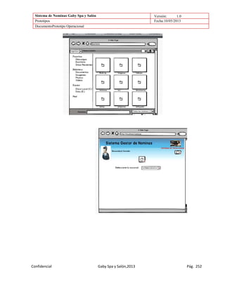 Sistema de Nominas Gaby Spa y Salón Versión: 1.0
Prototipos Fecha:10/05/2013
DocumentoPrototipo Operacional
Confidencial Gaby Spa y Salón,2013 Pág. 252
 