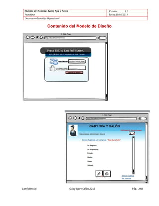 Sistema de Nominas Gaby Spa y Salón Versión: 1.0
Prototipos Fecha:10/05/2013
DocumentoPrototipo Operacional
Confidencial Gaby Spa y Salón,2013 Pág. 240
Contenido del Modelo de Diseño
 
