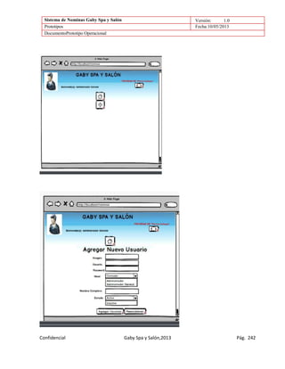 Sistema de Nominas Gaby Spa y Salón Versión: 1.0
Prototipos Fecha:10/05/2013
DocumentoPrototipo Operacional
Confidencial Gaby Spa y Salón,2013 Pág. 242
 