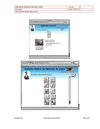 Sistema de Nominas Gaby Spa y Salón Versión: 1.0
Prototipos Fecha:10/05/2013
DocumentoPrototipo Operacional
Confidencial Gaby Spa y Salón,2013 Pág. 243
 