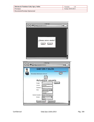 Sistema de Nominas Gaby Spa y Salón Versión: 1.0
Prototipos Fecha:10/05/2013
DocumentoPrototipo Operacional
Confidencial Gaby Spa y Salón,2013 Pág. 244
 