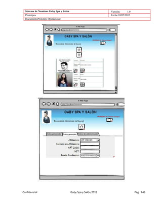 Sistema de Nominas Gaby Spa y Salón Versión: 1.0
Prototipos Fecha:10/05/2013
DocumentoPrototipo Operacional
Confidencial Gaby Spa y Salón,2013 Pág. 246
 