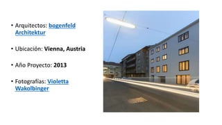 • Arquitectos: bogenfeld
Architektur
• Ubicación: Vienna, Austria
• Año Proyecto: 2013
• Fotografías: Violetta
Wakolbinger
 
