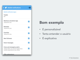 Bom exemplo
• É personalizável
• Tenta entender o usuário
• É explicativa
ref: http://emptystat.es
 