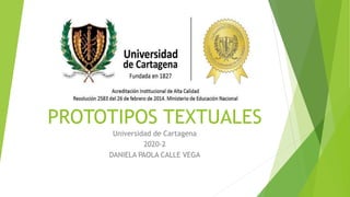 PROTOTIPOS TEXTUALES
Universidad de Cartagena
2020-2
DANIELA PAOLA CALLE VEGA
 