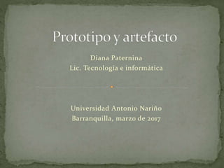 Diana Paternina
Lic. Tecnología e informática
Universidad Antonio Nariño
Barranquilla, marzo de 2017
 