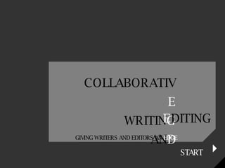 COLLABORATIV E WRITIN G AN D E DITING START GIVING WRITERS AND EDITORS AN  EDGE 