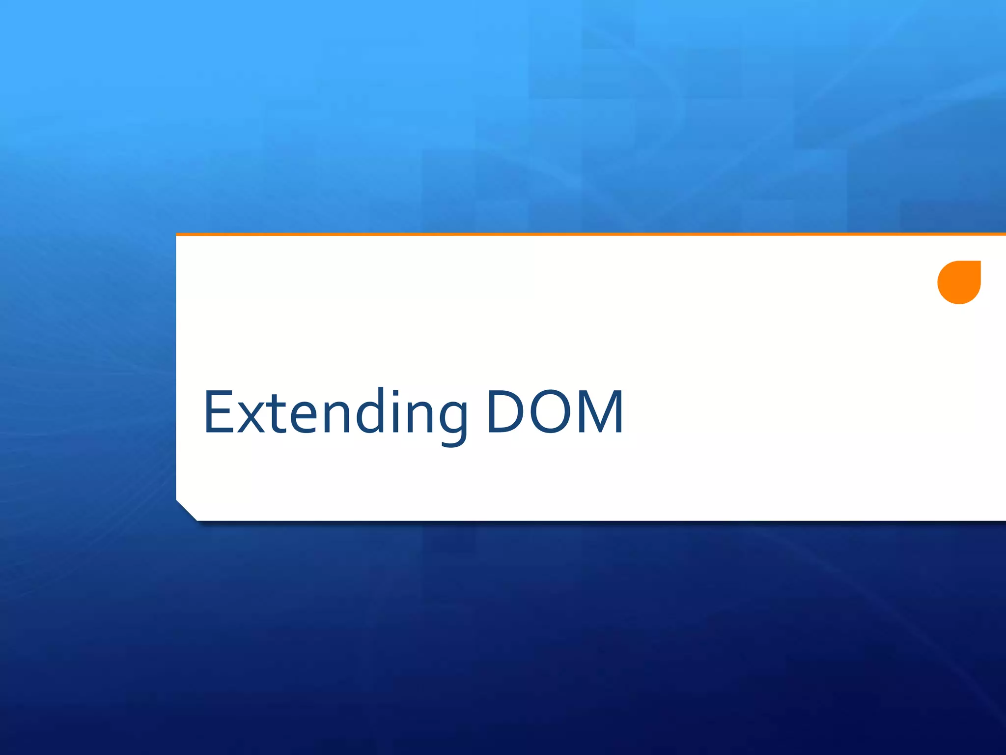 Extending DOM
 