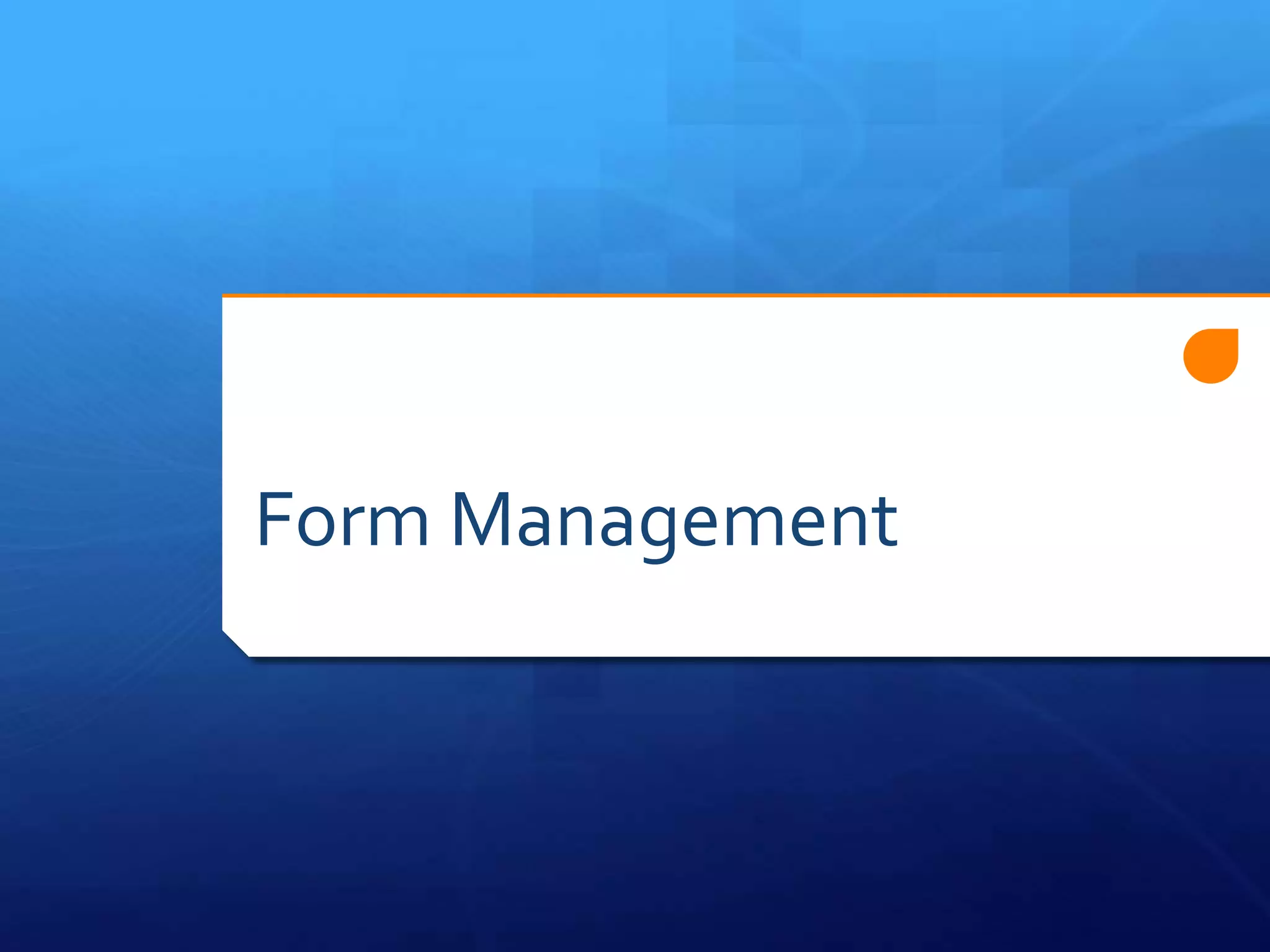 Form Management
 