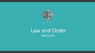 PROTOTYPE
Law and Order
 