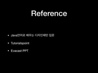 Reference
• Java
• Tutorialspoint
• Evacast PPT