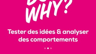 Tester des idées & analyser
des comportements
 