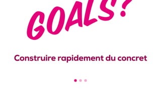 Construire rapidement du concret
 