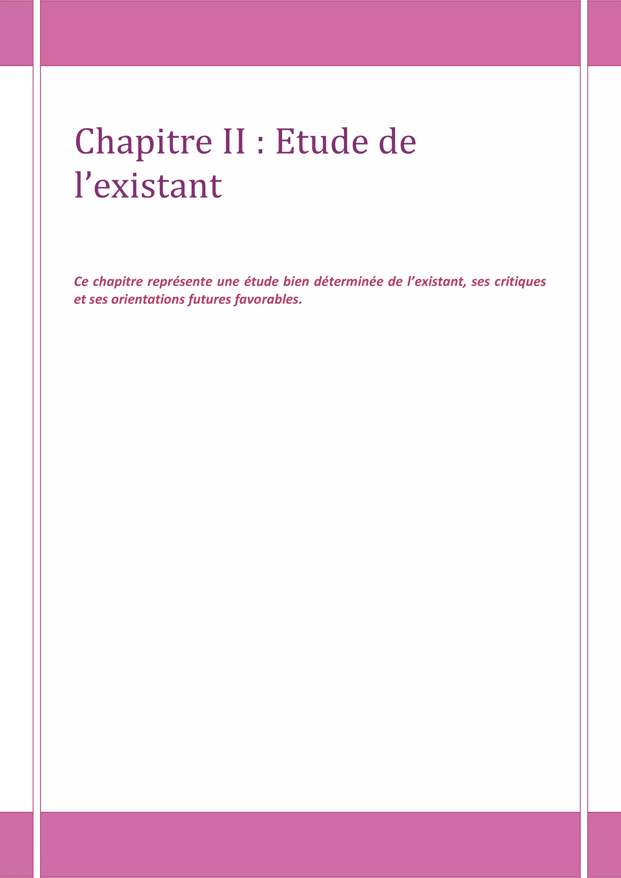 Chapitre II : Etude de
l’existant
Ce chapitre représente une étude bien déterminée de l’existant, ses critiques
et ses orientations futures favorables.
 