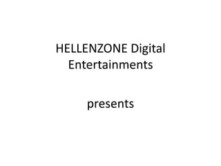 HELLENZONE Digital 
Entertainments 
presents 
 
