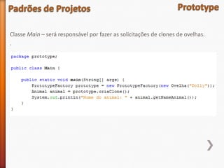 Classe Main – será responsável por fazer as solicitações de clones de ovelhas.
.
 