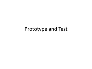 Prototype and Test
 