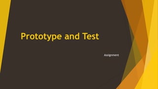 Prototype and Test
Assignment
 