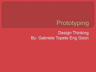 Design Thinking
By: Gabriela Topete Eng Goon
 