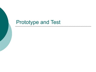 Prototype and Test
 