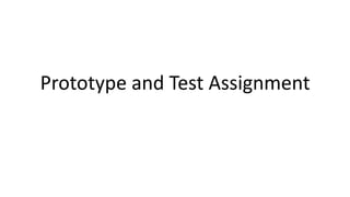 Prototype and Test Assignment
 