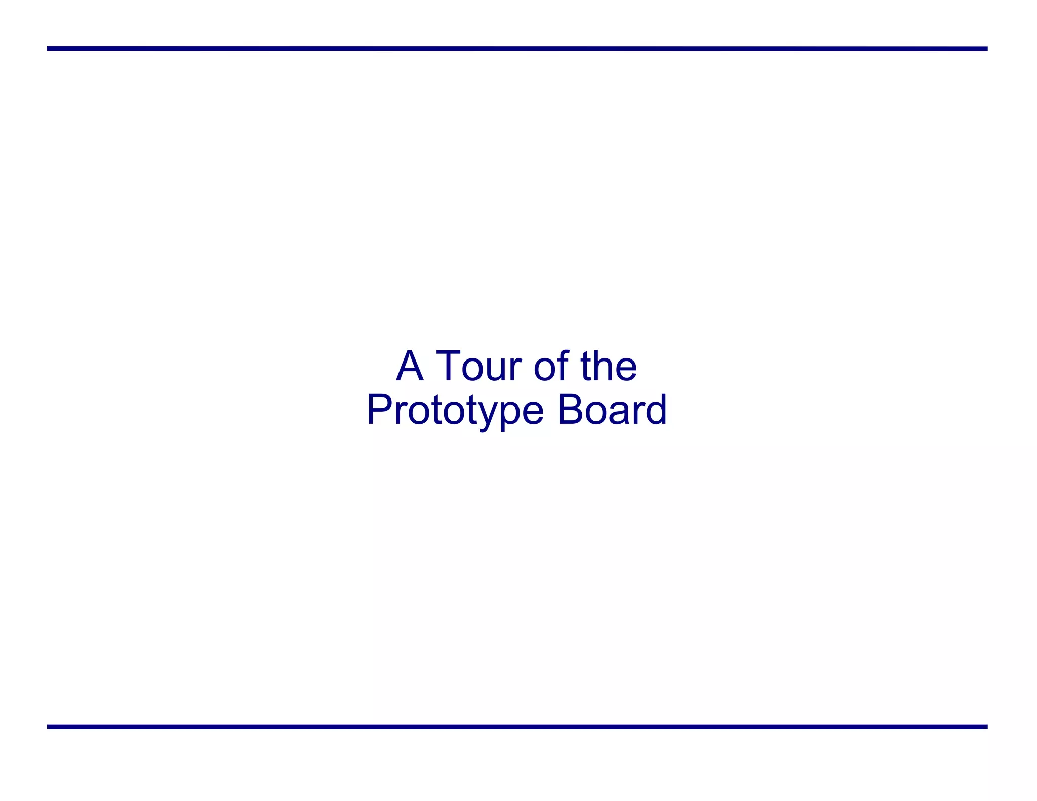 A Tour of the
Prototype Board