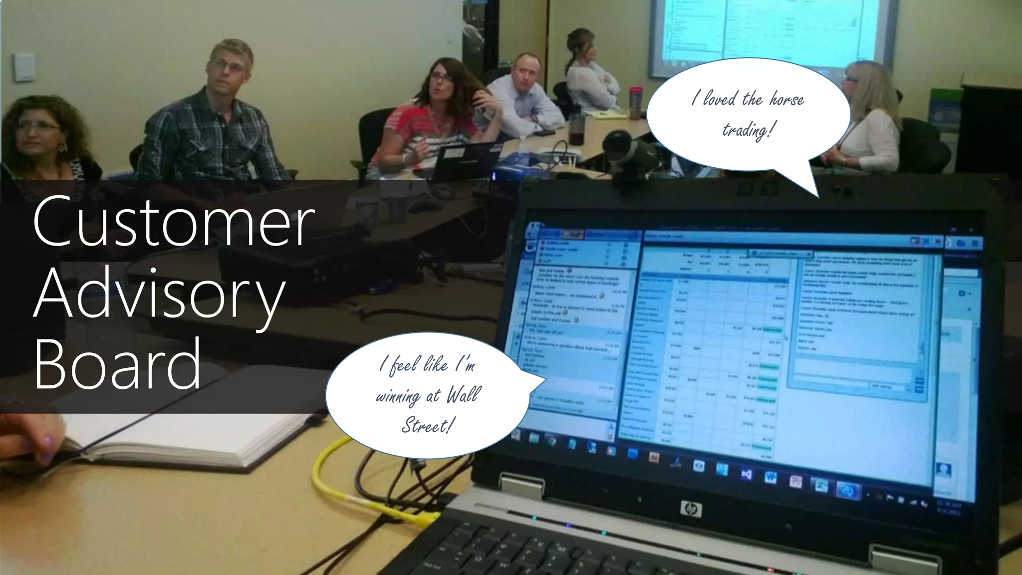 Customer
Advisory
Board
I loved the horse
trading!
I feel like I’m
winning at Wall
Street!
 