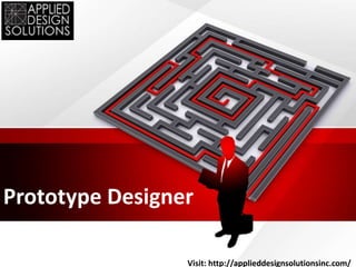 Prototype Designer
Visit: http://applieddesignsolutionsinc.com/
 