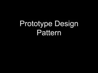 Prototype Design
Pattern
 
