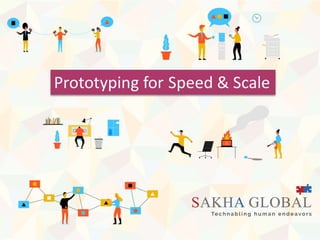 Prototyping for Speed and Scale
