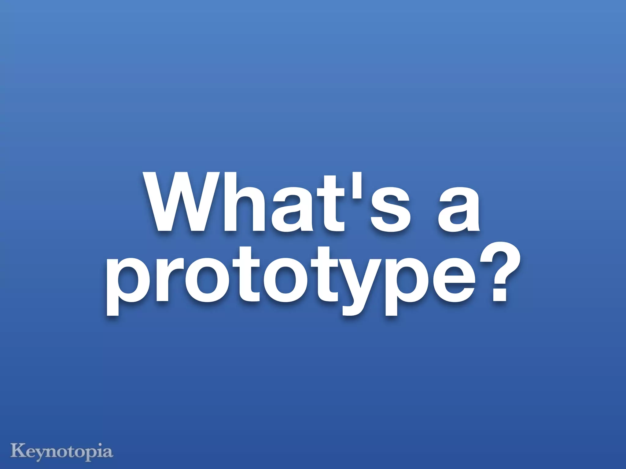 What's a
prototype?
 