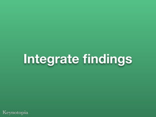 Integrate ﬁndings
 