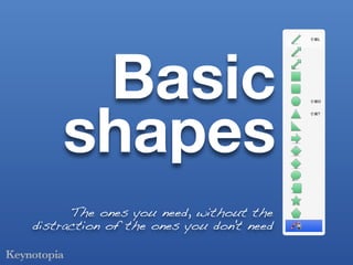 Basic
    shapes
      The ones you need, without the
distraction of the ones you don't need
 
