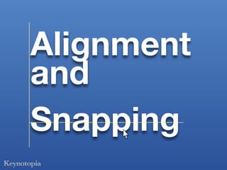 Alignment
and
Snapping
 