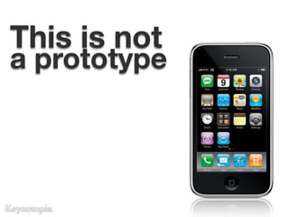 This is not
a prototype
 