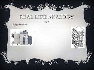 Real life analogyCopy Machine