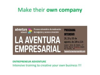 Make their own company
ENTREPRENEUR ADVENTURE
Intensive training to creative your own business !!!